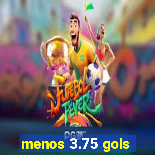 menos 3.75 gols